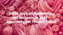 USDA Says All Food Prices Will Increase in 2022—Especially for These 5 Foods