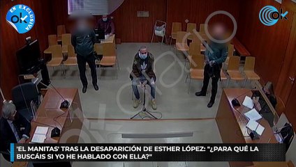 ‘El Manitas’ tras la desaparición de Esther López: "¿Para qué la buscáis si yo he hablado con ella?”