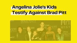 Angelina Jolie's Kids Testify Against Brad Pitt