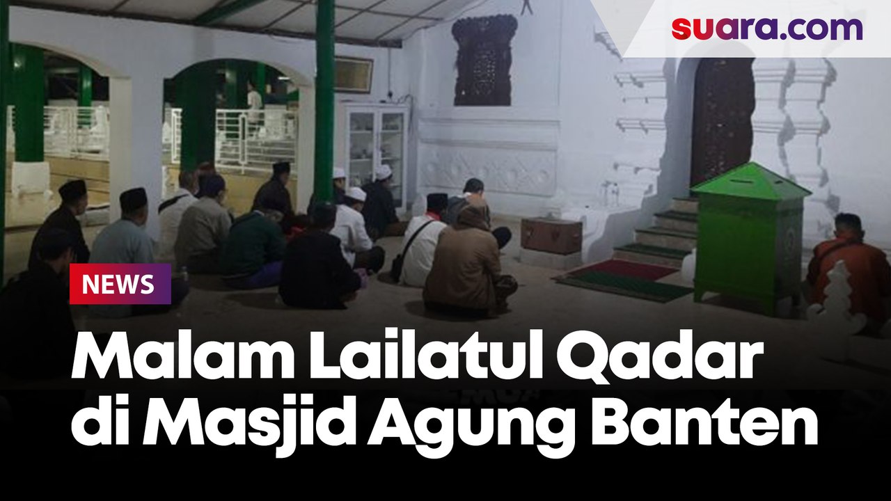 Berburu Malam Lailatul Qadar di Masjid Agung Banten, Warga Jalani Dzikir, Ziarah Hingga Salat Malam