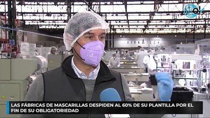 Las fábricas de mascarillas despiden al 60% de su plantilla por el fin de su obligatoriedad