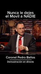 Pedro Baños: Nunca le dejes el móvil a nadie