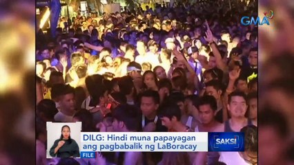 DILG: Hindi muna papayagan ang pagbabalik ng LaBoracay | Saksi