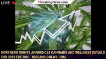 Northern Nights Announces Cannabis and Wellness Details for 2022 Edition - 1BREAKINGNEWS.COM