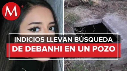 En NL, buscan a Debanhi en pozo de terreno baldío