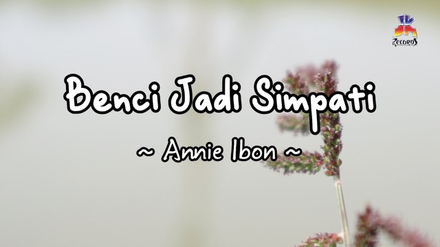 Annie Ibon - Benci Jadi Simpati (Official Lyric Video)