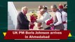 UK PM Boris Johnson arrives in Ahmedabad
