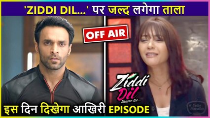 Shocking! Ziddi Dil Maane Na To Go Off Air | Reason Revealed