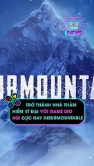 Trở thành nhà thám hiểm vĩ đại với game leo núi cực hay Insurmountable
