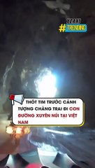 Thót tim trước cảnh tượng chàng trai đi con đường xuyên núi tại Việt Nam