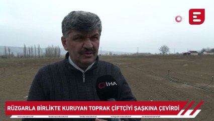 Rüzgarla birlikte kuruyan toprak çiftçiyi şaşkına çevirdi