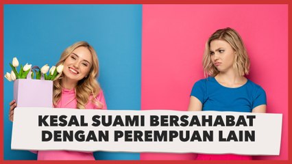 Cerita Wanita Kesal Suami Bersahabat dengan Perempuan Lain, Sering Dijadikan Tempat Curhat