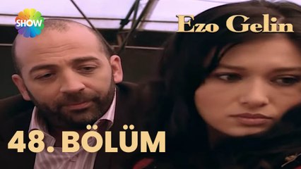 Ezo Gelin - 48. BÖLÜM