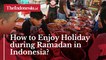 How to Enjoy Holiday during Ramadan in Indonesia?