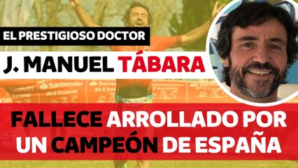 El doctor Juan Manuel Tábara fallece arrollado por un campeón de España