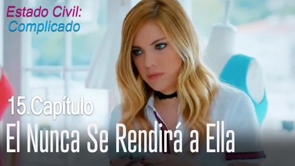 El nunca se rendirá a ella - Estado Civil Complicado Capítulo 15