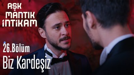 Biz kardeşiz - Aşk Mantık İntikam 26. Bölüm