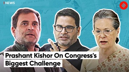 Prashant Kishor On Why Congress Is Facing A Bigger Challenge