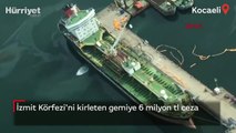 İzmit Körfezi'ni kirleten gemiye 6 milyon tl ceza