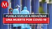 Puebla rompe racha sin muertes por covid-19: una en últimas 24 horas