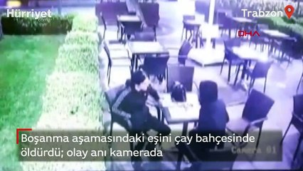 Boşanma aşamasındaki eşini çay bahçesinde öldürdü; olay anı kamerada