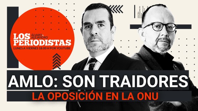 #EnVivo | #LosPeriodistas | AMLO ratifica: son traidores a la Patria | La oposición lo acusa ante ONU