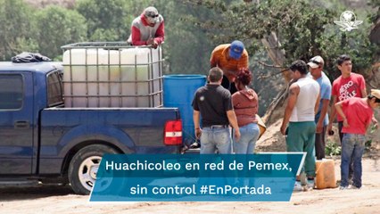 Huachicoleo en red de Pemex, sin control #EnPortada