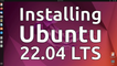 How to Install Ubuntu 22.04 LTS