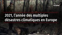 2021, l’année des multiples désastres climatiques en Europe