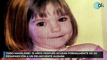 'Caso Madeleine': 15 años después acusan formalmente de su desaparición a un delincuente alemán
