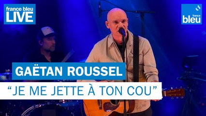 Gaëtan Roussel "Je me jette à ton cou" - France Bleu Live