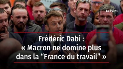 Frédéric Dabi : « Macron ne domine plus dans la “France du travail” »