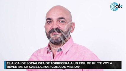 El alcalde socialista de Torrecera a un edil de IU: "Te voy a reventar la cabeza, maricona de mierda"