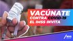 Vacuna Covid-19: IMSS lanza invitación a vacunarse contra el coronavirus