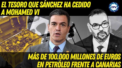 EMR: El tesoro que Sánchez ha cedido a Mohamed VI: más de 100.000M € en petróleo frente a Canarias