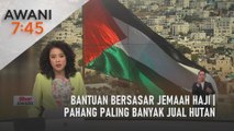 AWANI 7:45 [22/04/2022] - Bantuan bersasar jemaah haji | Pahang paling banyak jual hutan | Israel serang Al-Aqsa lagi