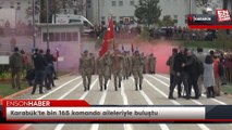 Karabük'te bin 165 komando aileleriyle buluştu