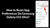 How to Reset App Preferences On Samsung Galaxy S22 Ultra?