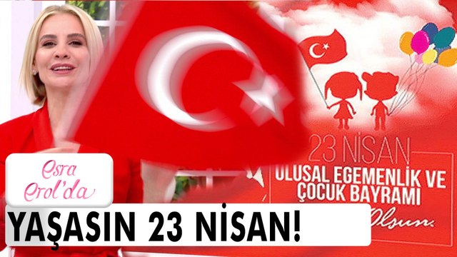 23 Nisan Ulusal Egemenlik ve Çocuk Bayramımız Kutlu Olsun! - Esra Erol'da 22 Nisan 2022