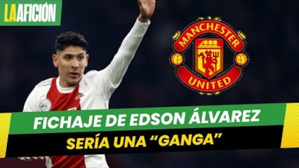 Califican como una "ganga" el posible fichaje de Edson Álvarez al Manchester United