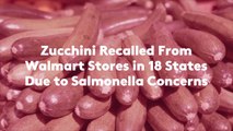 Zucchini Recalled From Walmart Stores in 18 States Due to Salmonella Concerns