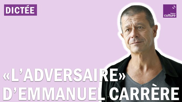 La Dictée géante : L'Adversaire d'Emmanuel Carrère