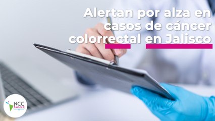 Alertan por alza en casos de cáncer colorrectal en Jalisco | 91 | 2 al 8 mayo 2022