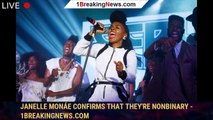 Janelle Monáe confirms that they're nonbinary - 1breakingnews.com