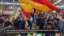 Los mossos tienen que intervenir para que Vox pueda celebrar Sant Jordi en Gerona