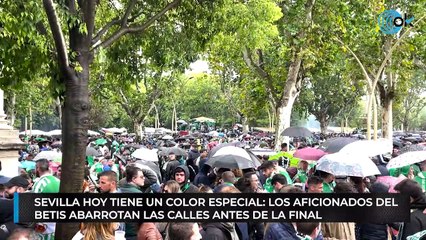 Sevilla hoy tiene un color especial: los aficionados del Betis abarrotan las calles antes de la final