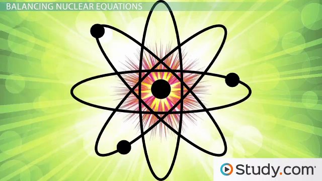 Balancing Nuclear Equations & Predicting the Product of a Nuclear Reaction