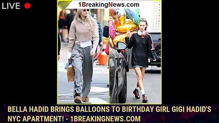 Download Video: Bella Hadid Brings Balloons to Birthday Girl Gigi Hadid's NYC Apartment! - 1breakingnews.com