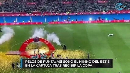 Pelos de punta: así sonó el himno del Betis en La Cartuja tras recibir la Copa