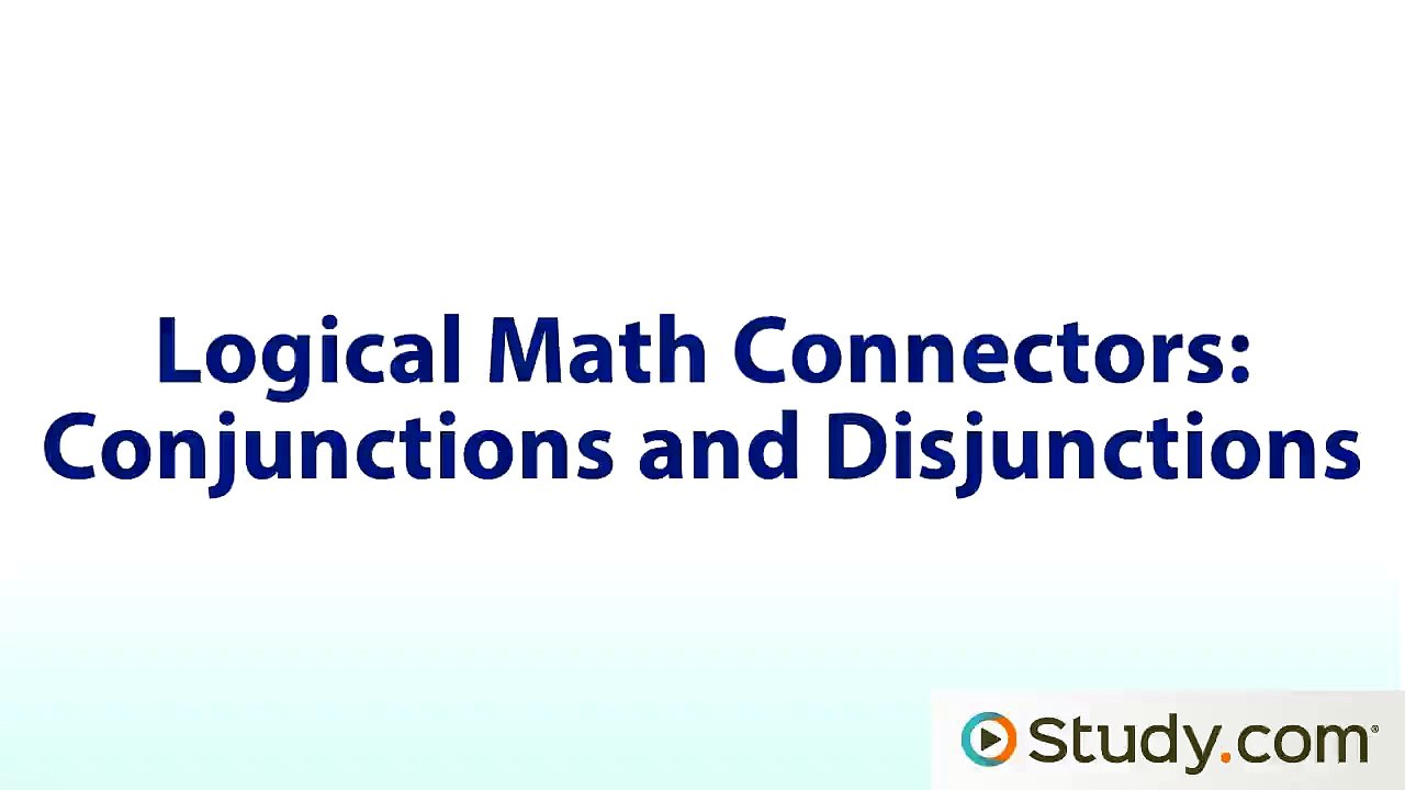 Logical Math Connectors Conjunctions and Disjunctions Video & Lesson